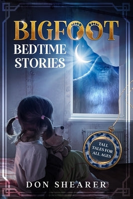 Bigfoot Bedtime Stories: Tall Tales for All Ages Paperback Independently Published