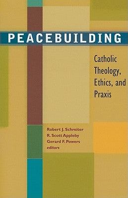 Peacebuilding: Catholic Theology, Ethics, and Praxis Paperback Orbis Books