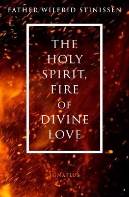 The Holy Spirit, Fire of Divine Love Paperback Ignatius Press