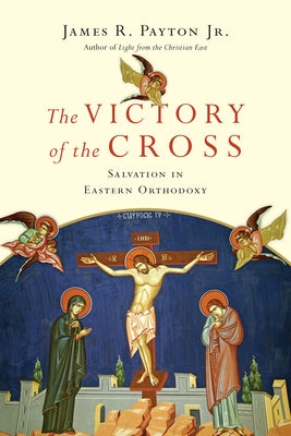 The Victory of the Cross: Salvation in Eastern Orthodoxy Paperback IVP Academic
