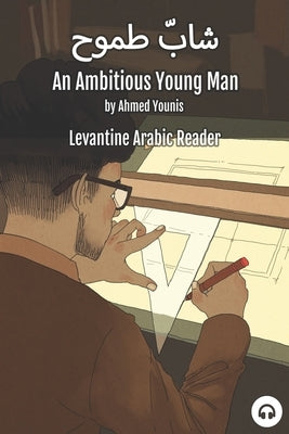 An Ambitious Young Man: Levantine Arabic Reader (Palestinian Arabic) Paperback Lingualism