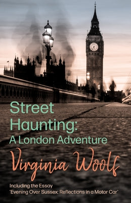 Street Haunting: A London Adventure;Including the Essay 'Evening Over Sussex: Reflections in a Motor Car' Paperback Read & Co. Great Essays