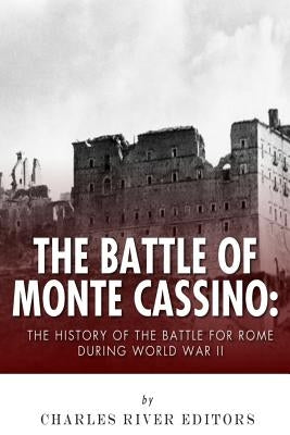 The Battle of Monte Cassino: The History of the Battle for Rome during World War II Paperback Createspace Independent Publishing Platform
