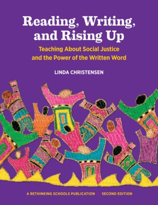 Reading, Writing, and Rising Up: Teaching about Social Justice and the Power of the Written Word Paperback Rethinking Schools