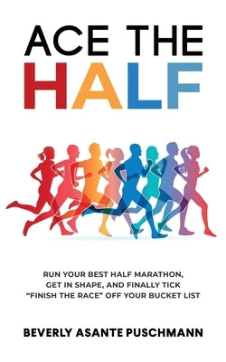 Ace The Half: Run Your Best Half Marathon, Get In Shape, And Finally Tick Finish The Race Off Your Bucket List Paperback Utterbloom Company LLC