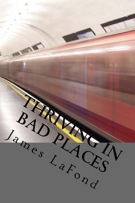 Thriving in Bad Places: Studies in Awareness, Avoidance and Counter-Aggression Paperback Createspace Independent Publishing Platform