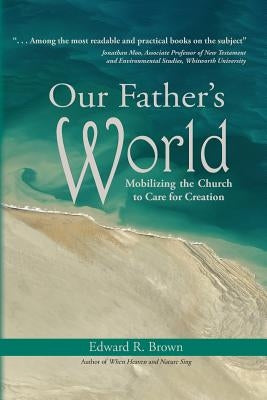 Our Father's World: Mobilizing the Church to Care for Creation Paperback Doorlight Publications