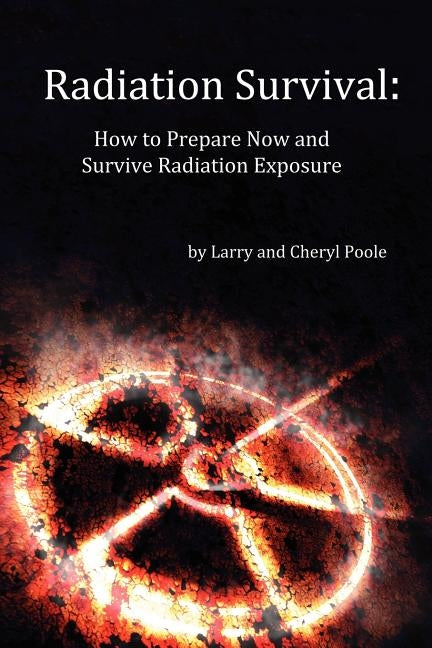 Radiation Survival: How to Prepare Now and Survive Radiation Exposure Paperback Createspace Independent Publishing Platform