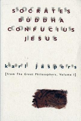 Socrates, Buddha, Confucius, Jesus: From the Great Philosophers, Volume I Harper Perennial
