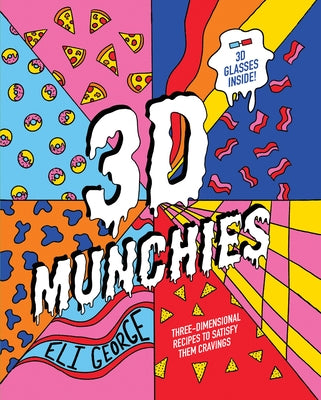 3D Munchies: Three-Dimensional Recipes to Satisfy Them Cravings by George, Eli