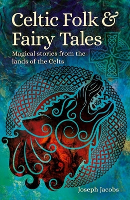 Celtic Folk & Fairy Tales: Magical Stories from the Lands of the Celts Paperback Sirius Entertainment