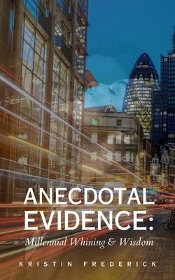 Anecdotal Evidence: Millennial Whining & Wisdom Paperback Libresco Feeds Private Limited