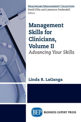 Management Skills for Clinicians, Volume II: Advancing Your Skills Paperback Business Expert Press