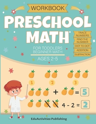 Preschool Math Workbook for Toddlers Ages 2-4 Beginner Math Ages 2-5: Math Preschool and kindergarten Learning Book with Tracing Numbers 0 to 20, Find Paperback Independently Published
