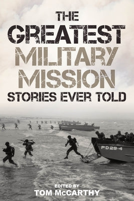 The Greatest Military Mission Stories Ever Told Paperback Lyons Press