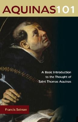 Aquinas 101: A Basic Introduction to the Thought of Saint Thomas Aquinas Paperback Ave Maria Press
