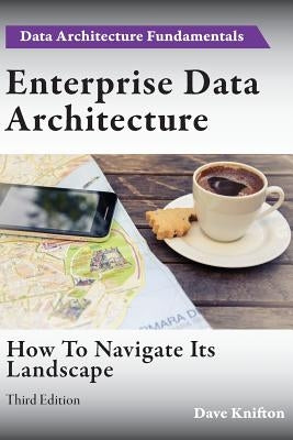 Enterprise Data Architecture: How to navigate its landscape Paperback Paragon Publishing