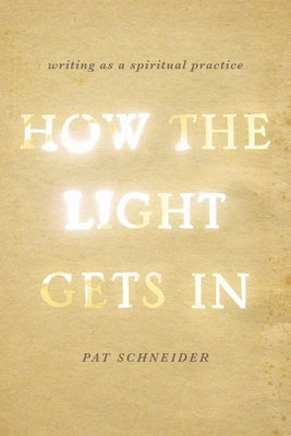 How the Light Gets in: Writing as a Spiritual Practice Paperback Oxford University Press, USA