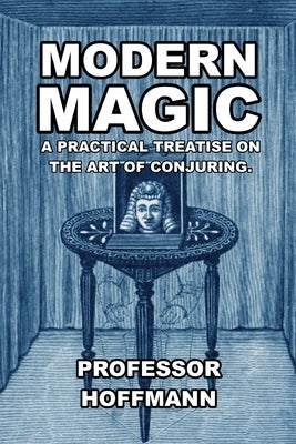 Modern Magic: A Practical Treatise on the Art of Conjuring Paperback Scrawny Goat Books