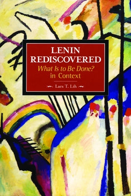 Lenin Rediscovered: What Is to Be Done? in Context Paperback Haymarket Books
