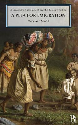 A Plea for Emigration; Or Notes of Canada West: A Broadview Anthology of British Literature Edition Paperback Broadview Press Inc