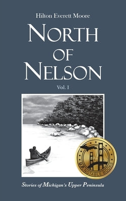 North of Nelson: Stories of Michigan's Upper Peninsula - Volume 1 Paperback Silver Mountain Press