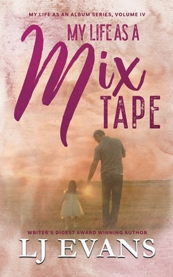 My Life as a Mixtape: A Single-dad, Rock-star Romance Paperback LJ Evans Books