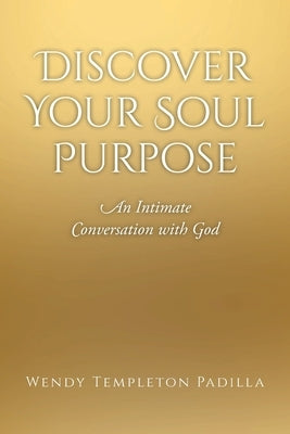 Discover Your Soul Purpose: An Intimate Conversation with God Paperback Christian Faith