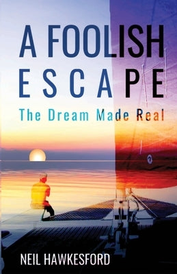A Foolish Escape: The Dream Made Real Paperback Independently Published