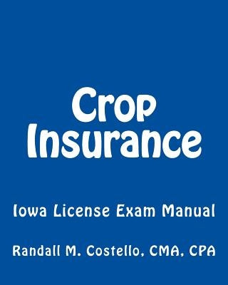 Crop Insurance: Iowa License Exam Manual Paperback Createspace Independent Publishing Platform