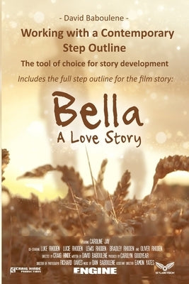 Working With a Contemporary Step Outline. The tool of choice for story development: Includes the full step outline for the film story: Bella Paperback Independently Published