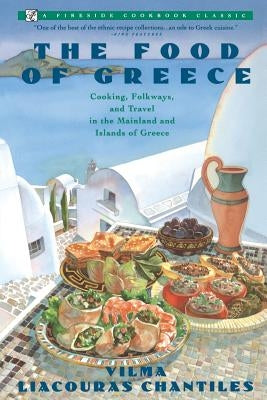 Food of Greece: Cooking, Folkways, and Travel in the Mainland and Islands of Greece Paperback Atria Books