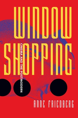 Window Shopping: Cinema and the Postmodern Paperback University of California Press