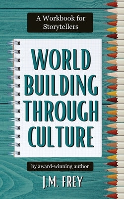 Worldbuilding Through Culture: A Workbook for Storytellers Paperback Here There Be