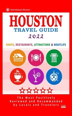 Houston Travel Guide 2022: Shops, Arts, Entertainment and Good Places to Drink and Eat in Houston, Texas (Travel Guide 2022) Paperback Independently Published