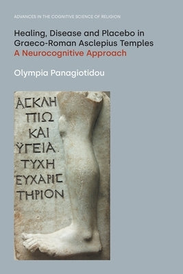 Healing, Disease and Placebo in Graeco-Roman Asclepius Temples: A Neurocognitive Approach Paperback Equinox Publishing