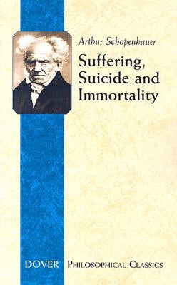 Suffering, Suicide and Immortality: Eight Essays from the Parerga Paperback Dover Publications