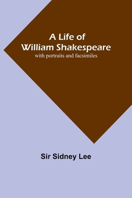 A Life of William Shakespeare: with portraits and facsimiles Paperback Alpha Edition