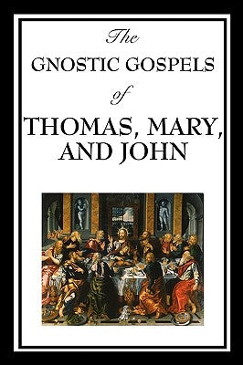 The Gnostic Gospels of Thomas, Mary, and John Paperback A & D Publishing