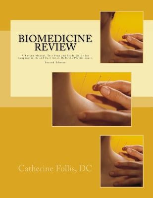 Biomedicine Review: A Review Manual, Test Prep and Study Guide for Acupuncturists and East Asian Medicine Practitioners Terinese Press