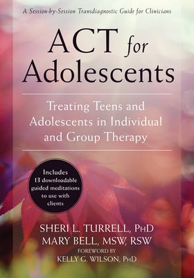 ACT for Adolescents: Treating Teens and Adolescents in Individual and Group Therapy Paperback Context Press