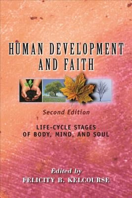 Human Development and Faith (Second Edition): Life-Cycle Stages of Body, Mind, and Soul Paperback Chalice Press