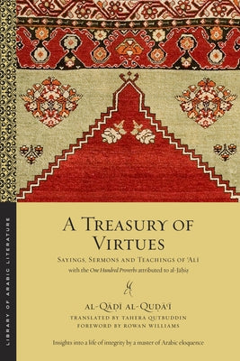 A Treasury of Virtues: Sayings, Sermons, and Teachings of 'Ali, with the One Hundred Proverbs Attributed to Al-Jahiz Paperback New York University Press