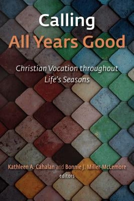 Calling All Years Good: Christian Vocation Throughout Life's Seasons Paperback William B. Eerdmans Publishing Company