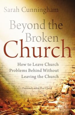 Beyond the Broken Church: How to Leave Church Problems Behind Without Leaving the Church Paperback Zondervan