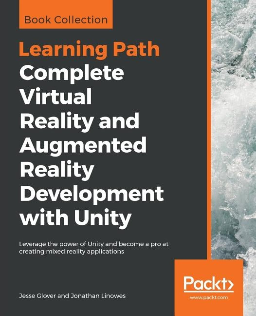 Complete Virtual Reality and Augmented Reality Development with Unity: Leverage the power of Unity and become a pro at creating mixed reality applicat Paperback Packt Publishing