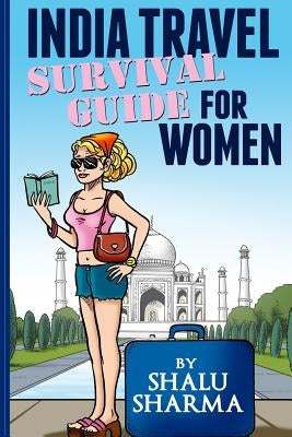 India Travel Survival Guide For Women Paperback Createspace Independent Publishing Platform