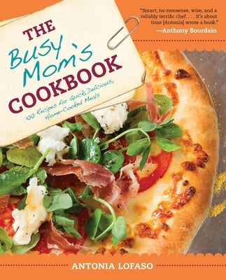 The Busy Mom's Cookbook: 100 Recipes for Quick, Delicious, Home-Cooked Meals Paperback Penguin Publishing Group