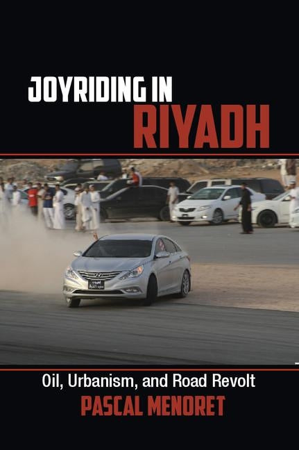 Joyriding in Riyadh: Oil, Urbanism, and Road Revolt Paperback Cambridge University Press