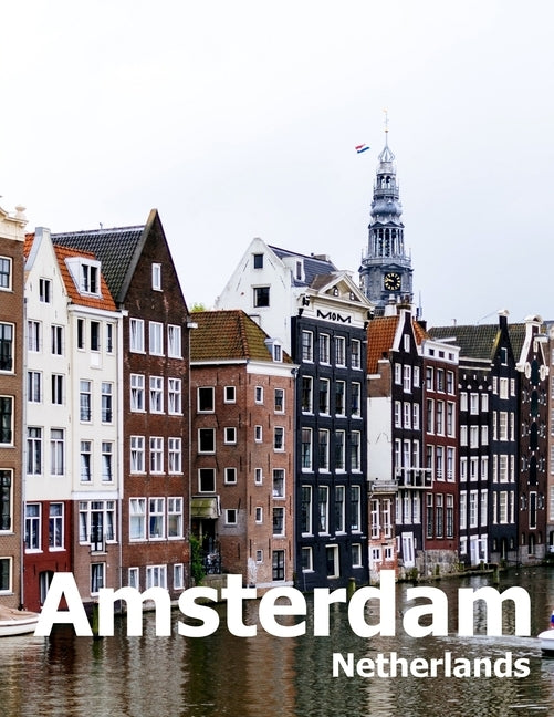 Amsterdam Netherlands: Coffee Table Photography Travel Picture Book Album Of A City in Europe Large Size Photos Cover Paperback Independently Published